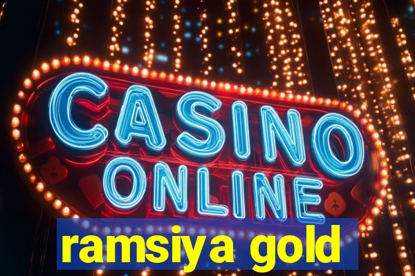 ramsiya gold