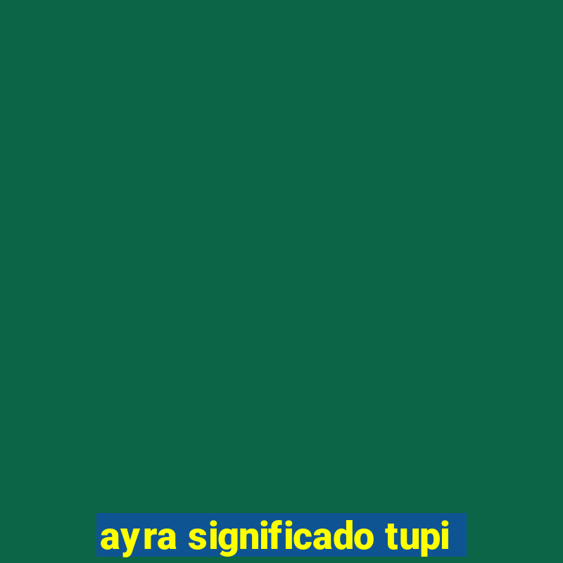 ayra significado tupi