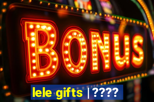 lele gifts | ????