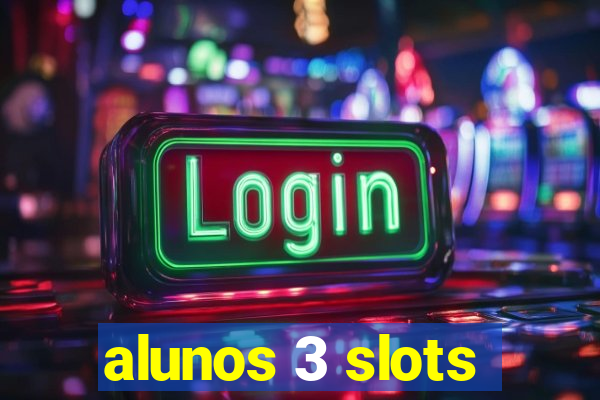 alunos 3 slots