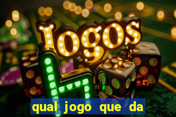 qual jogo que da dinheiro na hora