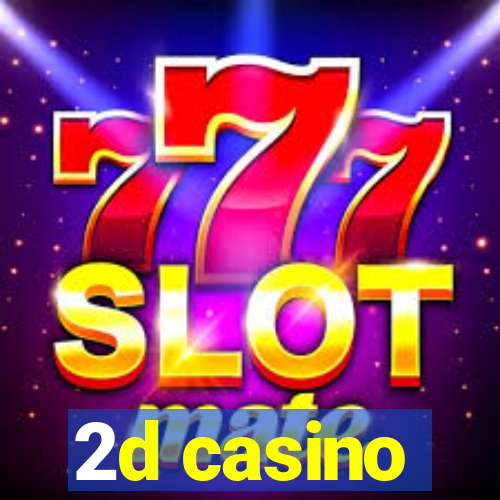 2d casino