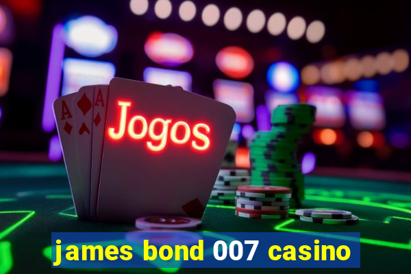 james bond 007 casino