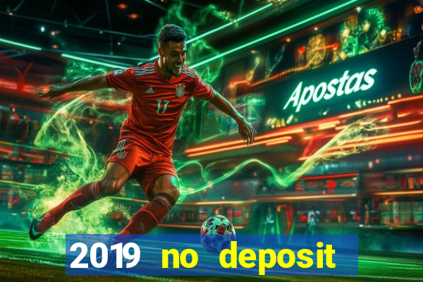 2019 no deposit casino bonus