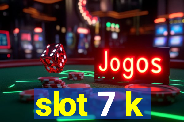 slot 7 k