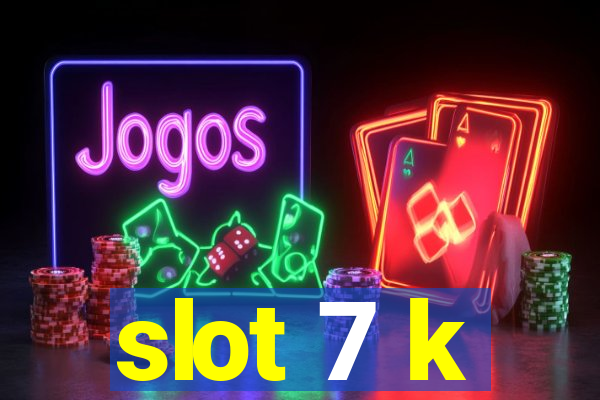 slot 7 k