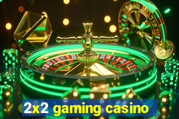 2x2 gaming casino