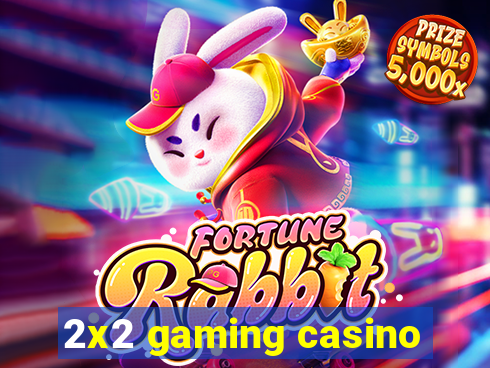 2x2 gaming casino