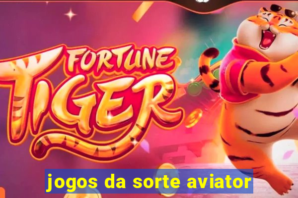 jogos da sorte aviator