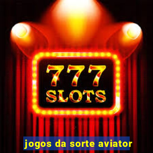 jogos da sorte aviator