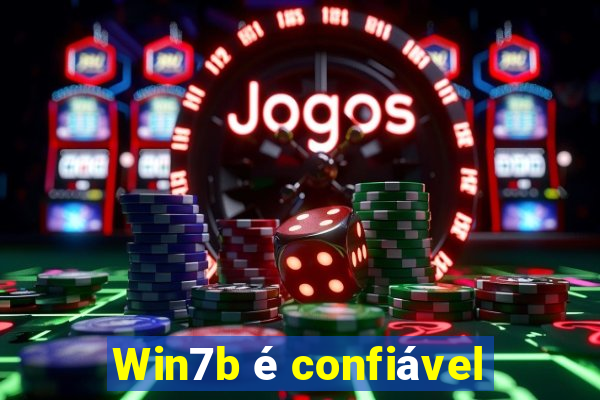 Win7b é confiável