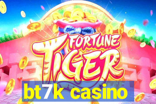 bt7k casino