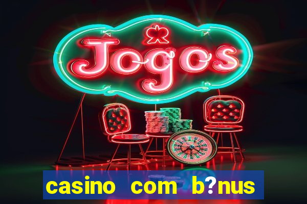 casino com b?nus grátis de boas-vindas