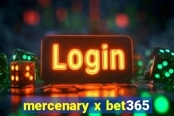 mercenary x bet365