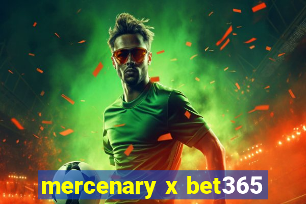 mercenary x bet365