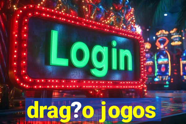 drag?o jogos