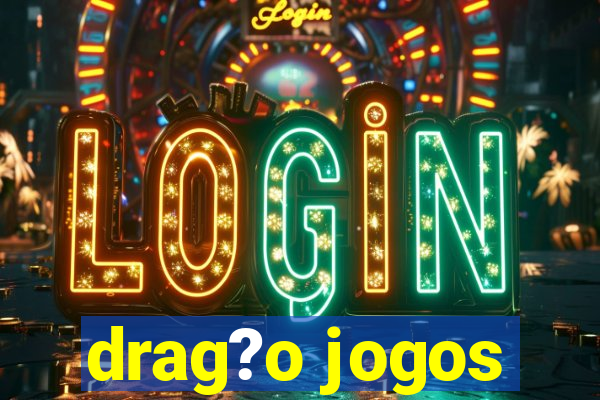 drag?o jogos