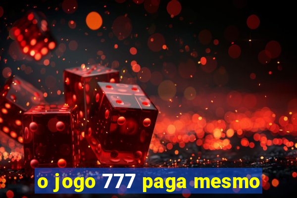 o jogo 777 paga mesmo