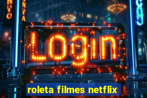 roleta filmes netflix