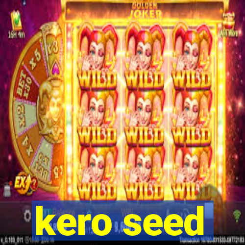 kero seed