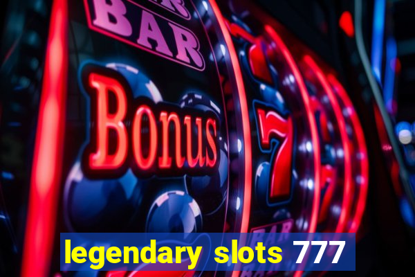 legendary slots 777