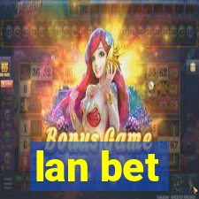 lan bet