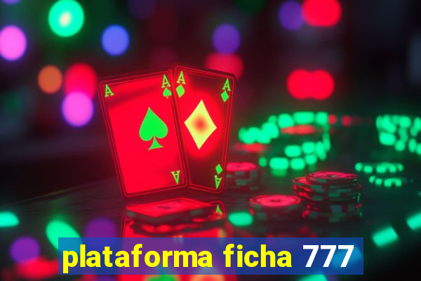 plataforma ficha 777