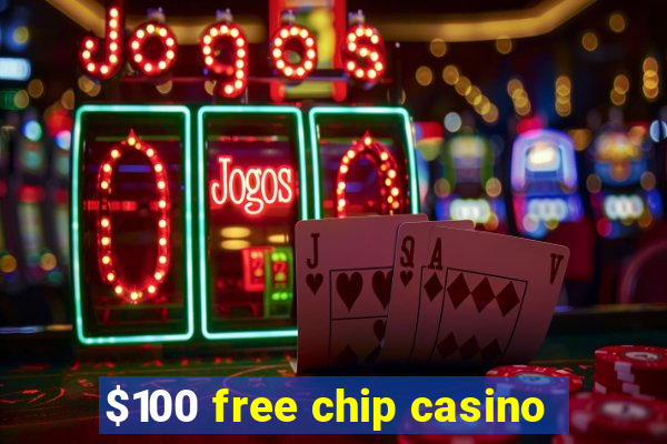 $100 free chip casino