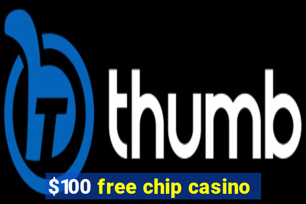 $100 free chip casino