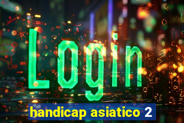 handicap asiatico 2