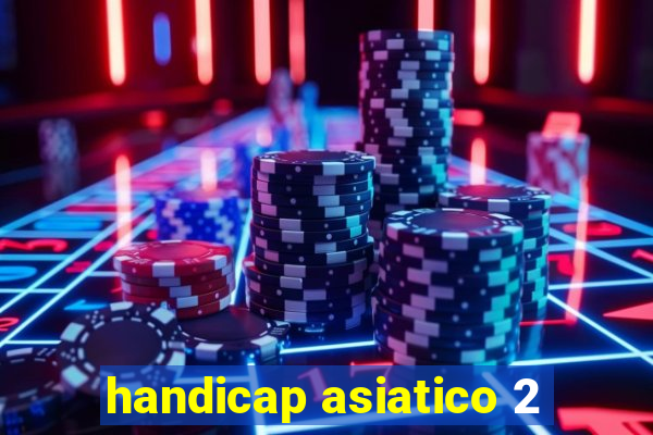 handicap asiatico 2