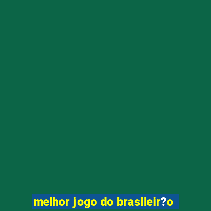 melhor jogo do brasileir?o