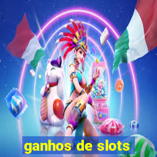 ganhos de slots