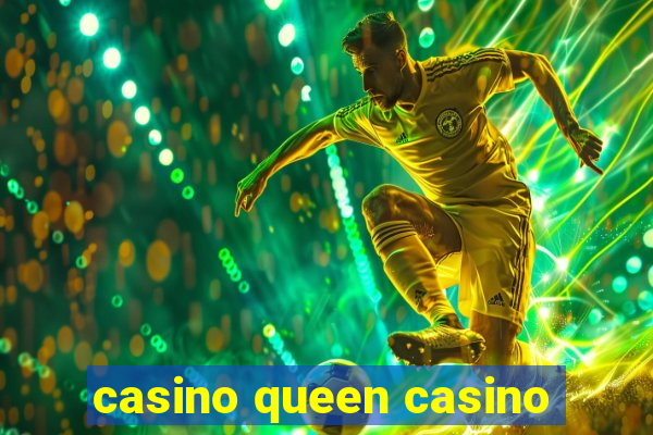 casino queen casino