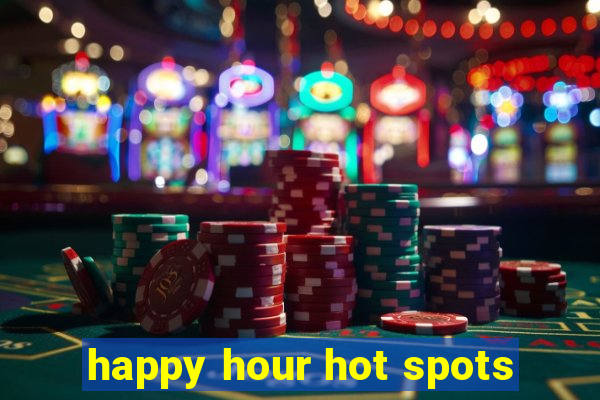 happy hour hot spots