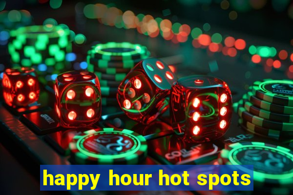 happy hour hot spots