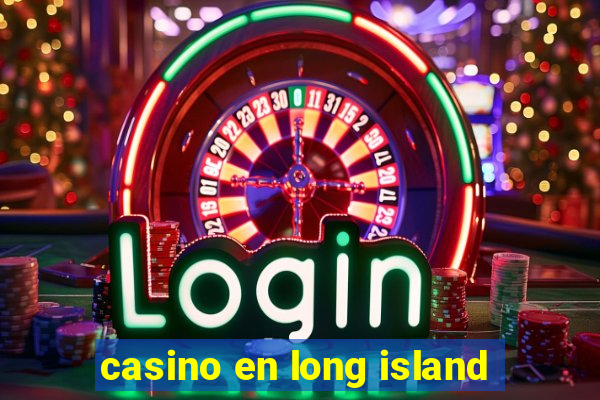 casino en long island