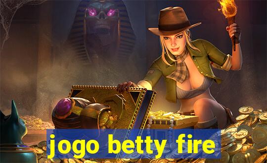 jogo betty fire