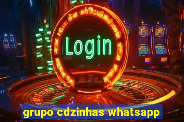 grupo cdzinhas whatsapp