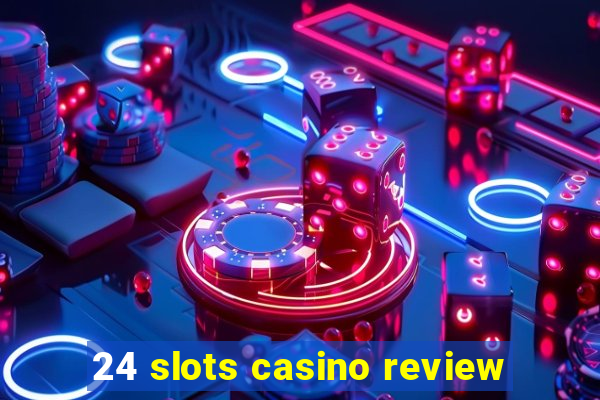 24 slots casino review