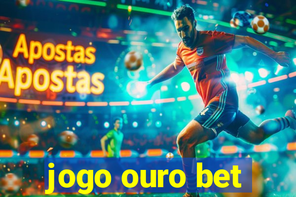 jogo ouro bet