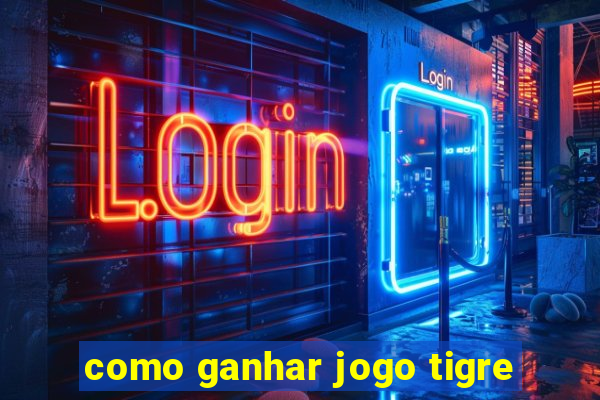 como ganhar jogo tigre