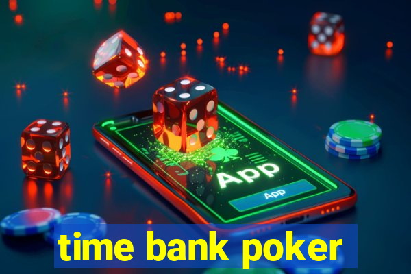 time bank poker