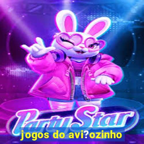 jogos do avi?ozinho