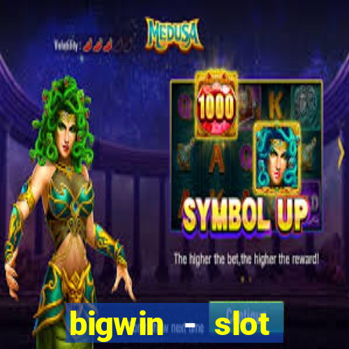 bigwin - slot casino online