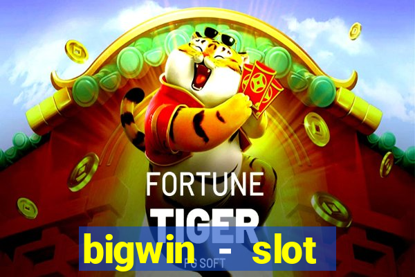 bigwin - slot casino online