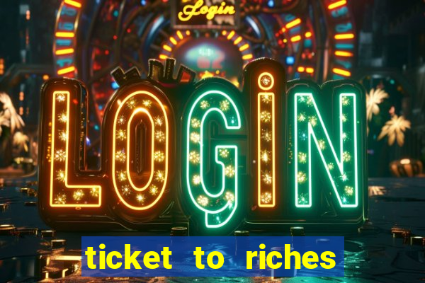 ticket to riches slot free play