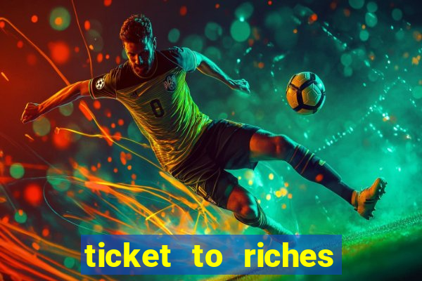 ticket to riches slot free play