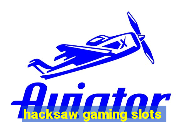 hacksaw gaming slots