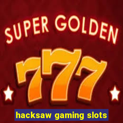 hacksaw gaming slots